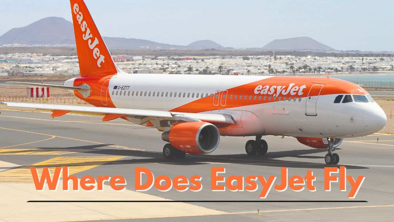 Where Does EasyJet Fly? [Full Destination List + Route Map 2025]